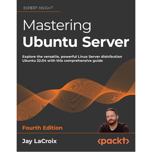 Mastering Ubuntu Server: by Jay LaCroix (Author)