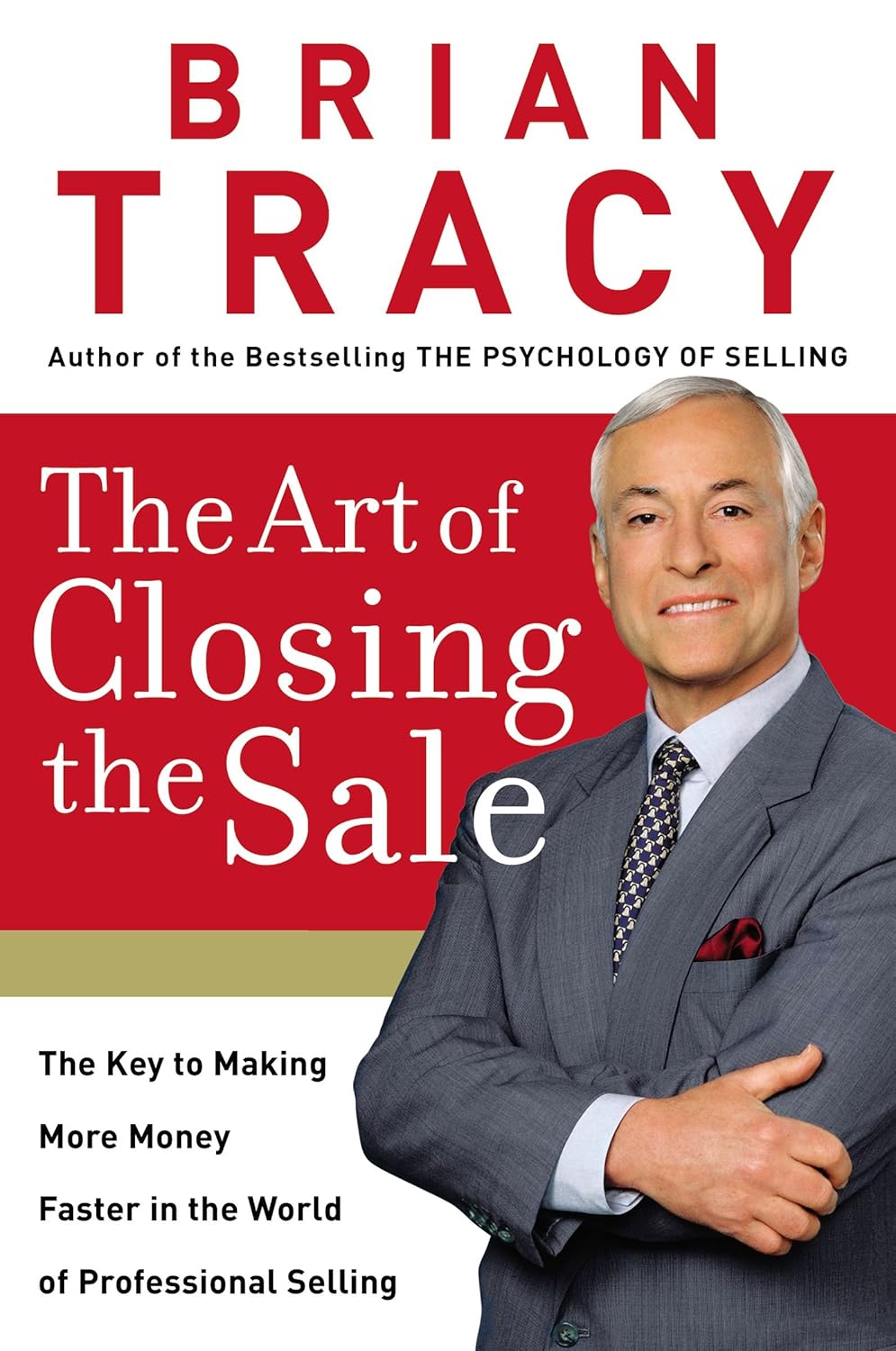 The Art of Closing the Sale: The Key to Making More Money Faster in the World of Professional Selling  by Brian Tracy (Author)