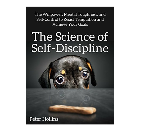The Science of Self-Discipline by Peter Hollins