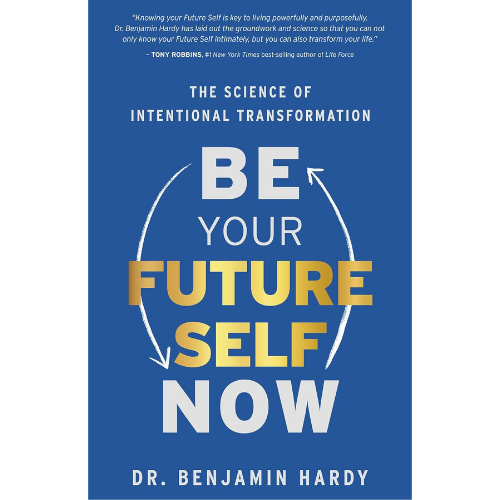 Be Your Future Self Now by Dr. Benjamin Hardy (Author)
