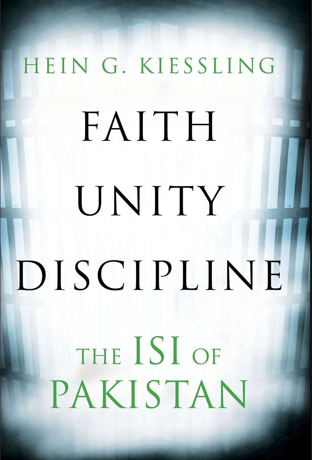 Faith, Unity, Discipline: The Inter-Service-Intelligence (ISI) of Pakistan by Hein G. Kiessling (Author)