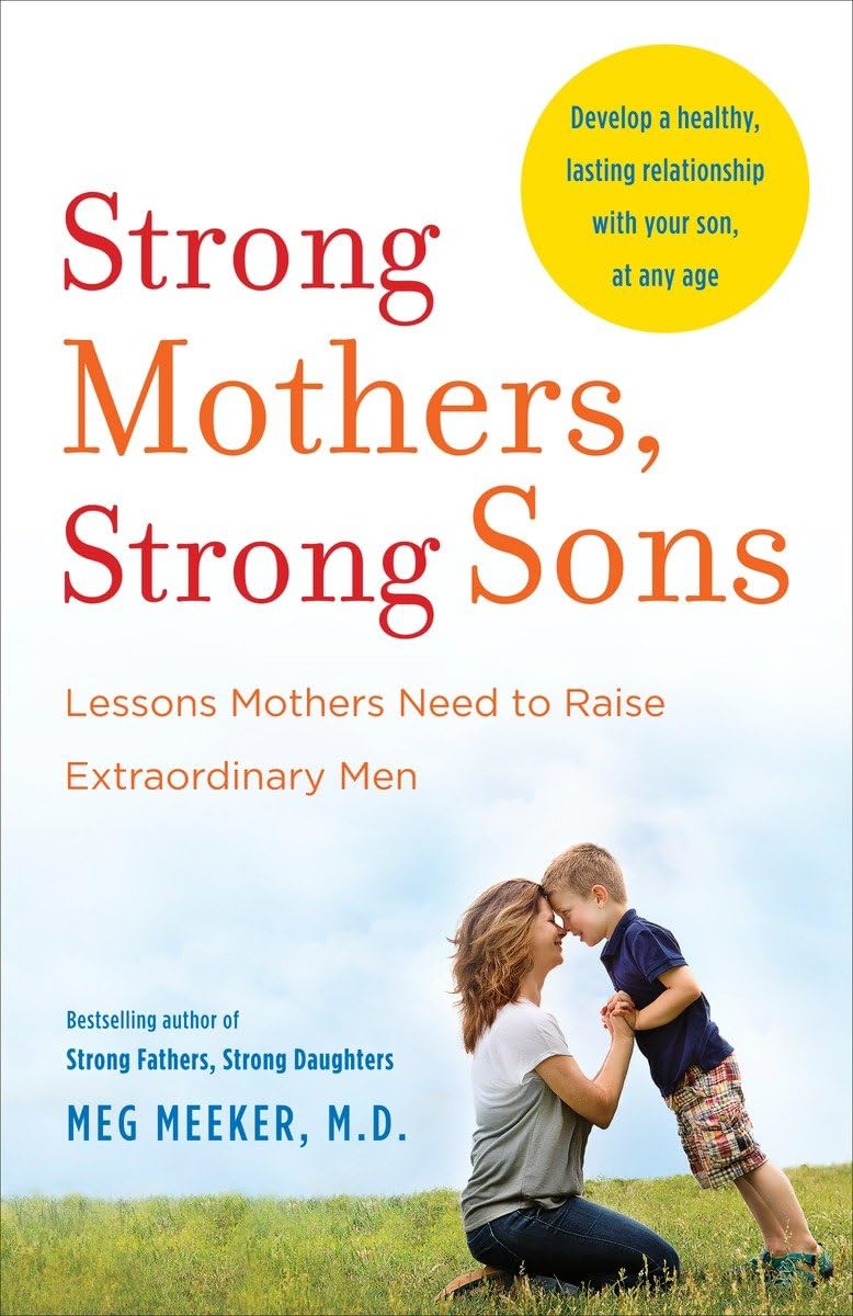 Strong Mothers, Strong Sons by Meg Meeker (Author)