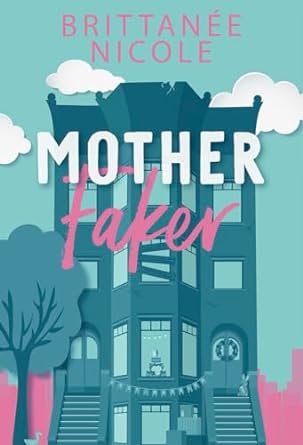 Mother Faker (The Momcoms, #1) by Brittanee Nicole