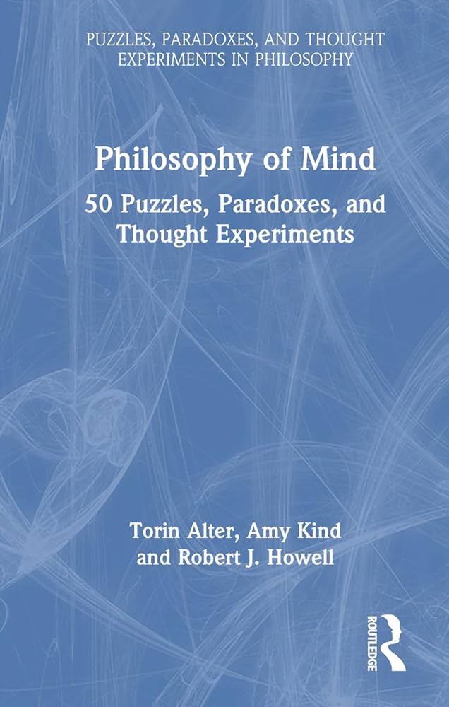 Philosophy of Mind: 50 Puzzles, Paradoxes, and Thought Experiments by Torin Alter
