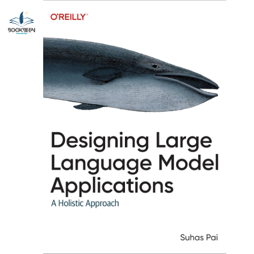 Designing Large Language Model Applications: A Holistic Approach to LLMs 1st Edition by Suhas Pai (Author)