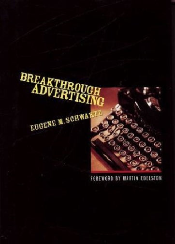Breakthrough Advertising by Eugene M. Schwartz (Author)
