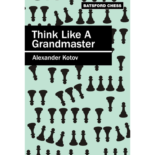 Think Like A Grandmaster by Alexander Kotov (Author),