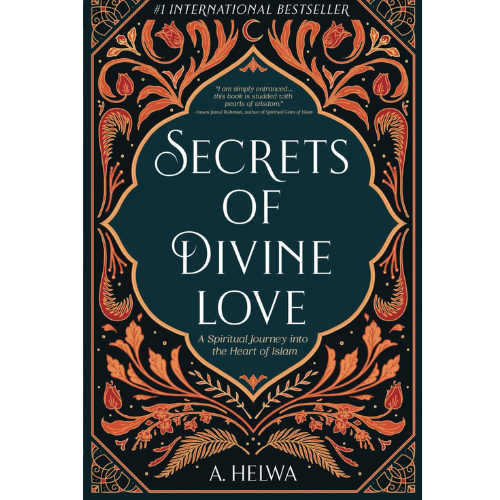 Secrets of Divine Love: A Spiritual Journey into the Heart of Islam (Studying Qur'an & Hadith) by A. Helwa (Author)