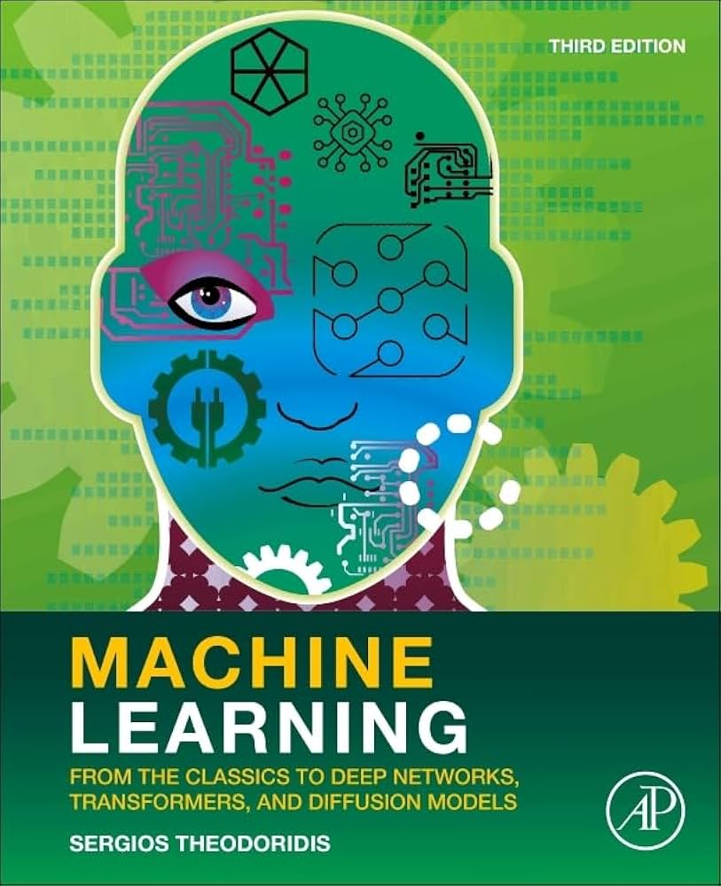Machine Learning: From the Classics to Deep Networks, Transformers, and Diffusion Models 3rd Edition by Sergios Theodoridis (Author)