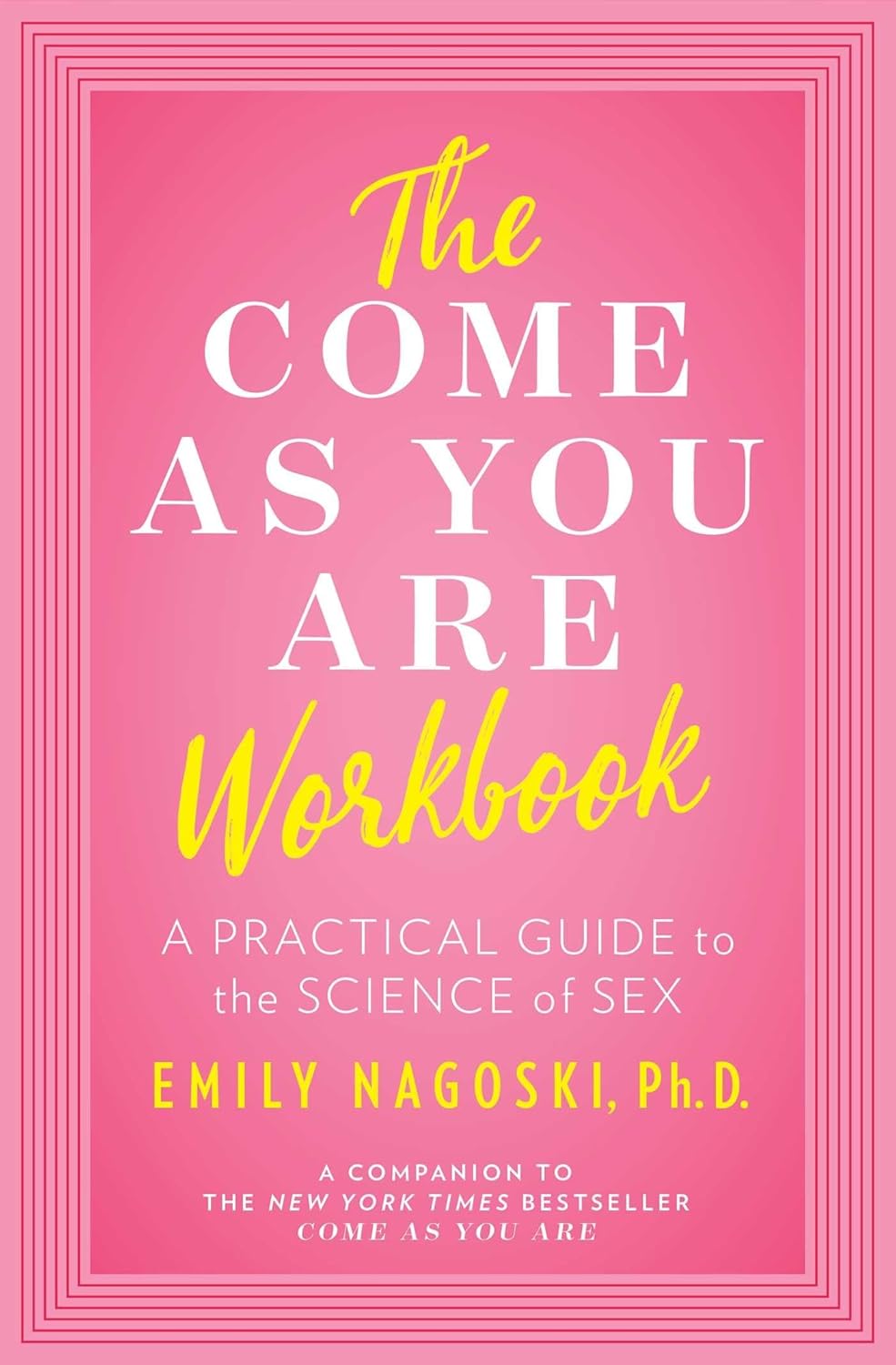 The Come as You Are Workbook by Emily Nagoski Ph.D. (Author)
