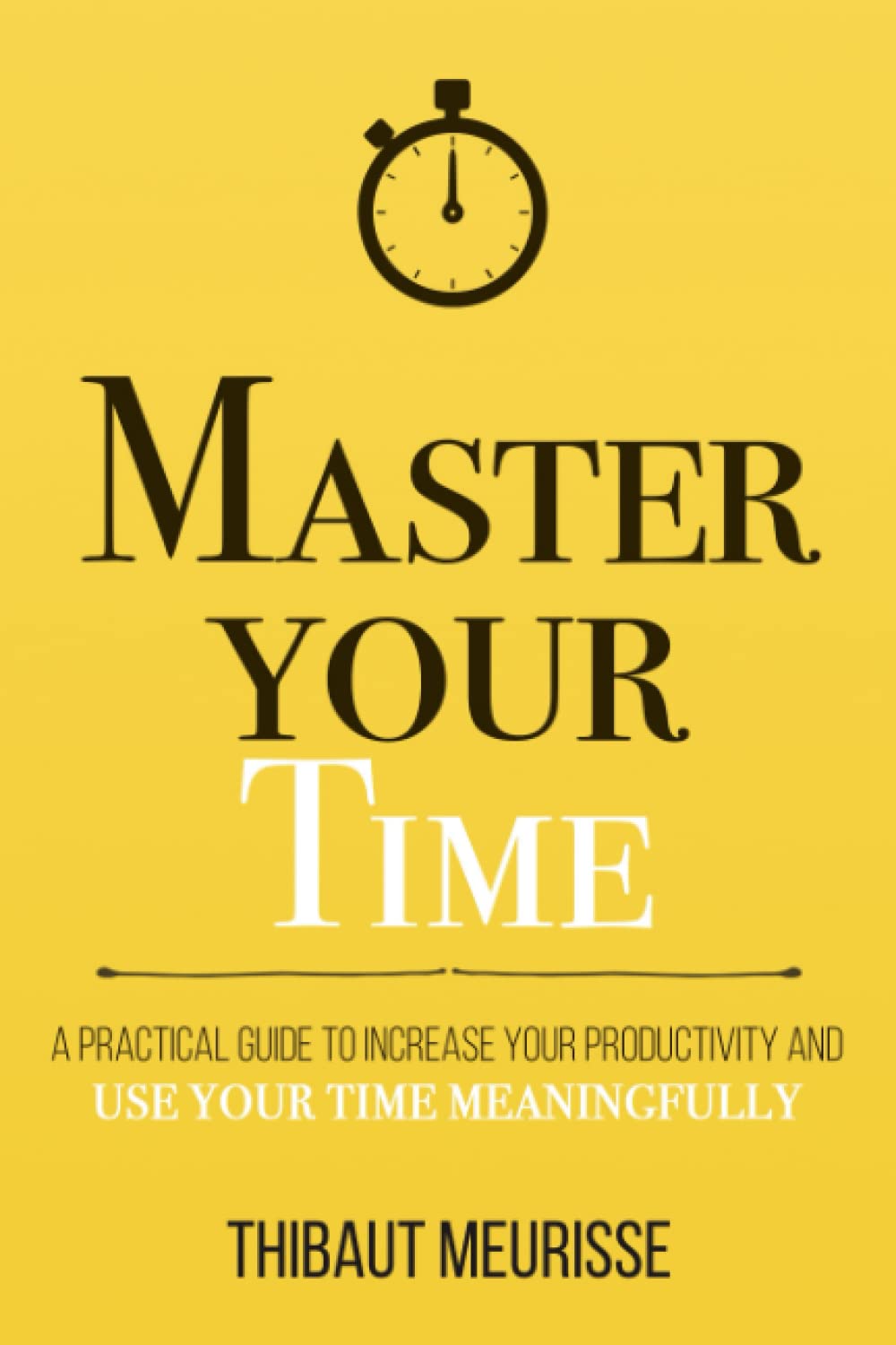 Master Your Time Book 8 by Thibaut Meurisse (Author)