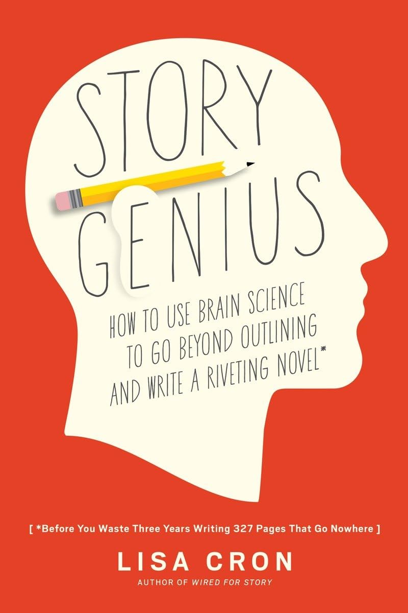 Story Genius by Lisa Cron (Author)