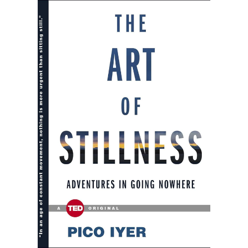 The Art of Stillness by Pico Iyer (Author)