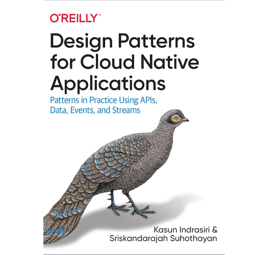 Design Patterns for Cloud Native Applications: by Kasun Indrasiri (Author)