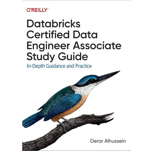Databricks Certified Data Engineer Associate Study Guide: by Derar Alhussein (Author)