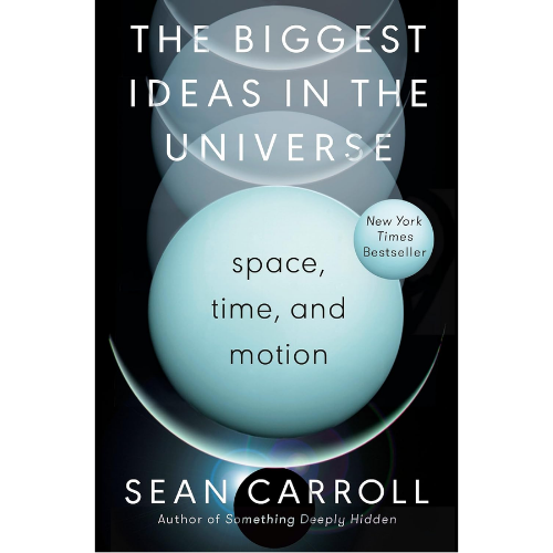 The Biggest Ideas in the Universe: by Sean Carroll (Author)