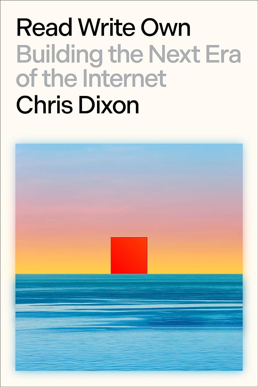 Read Write Own: Building the Next Era of the Internet by Chris Dixon