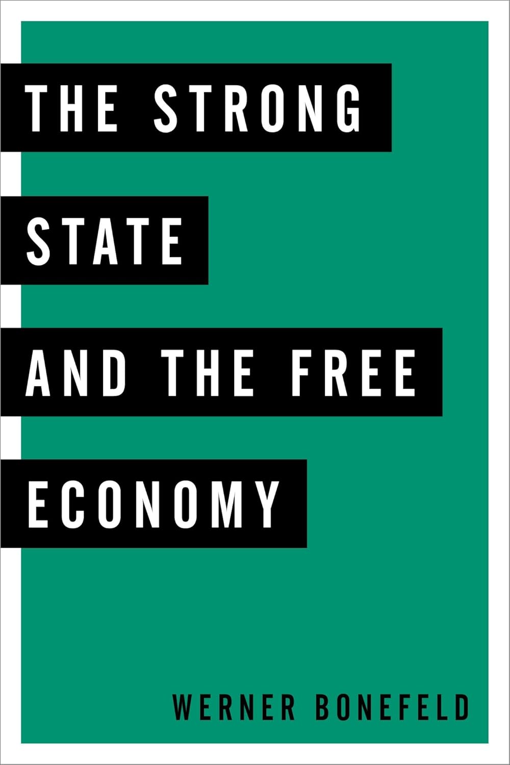 The Strong State and the Free Economy by Werner Bonefeld Professor of Politics at the University of York UK (Author)