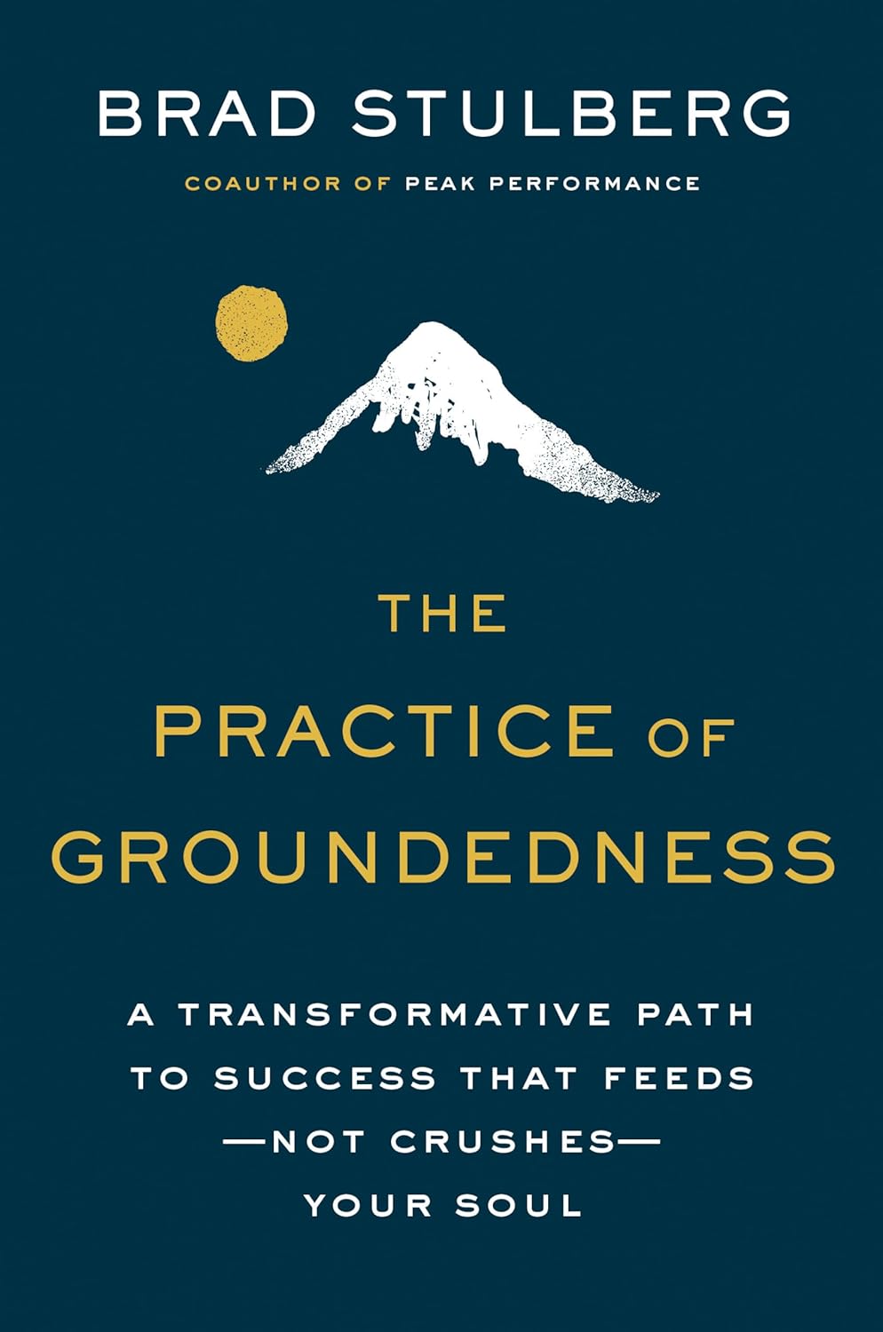 The Practice of Groundedness by Brad Stulberg