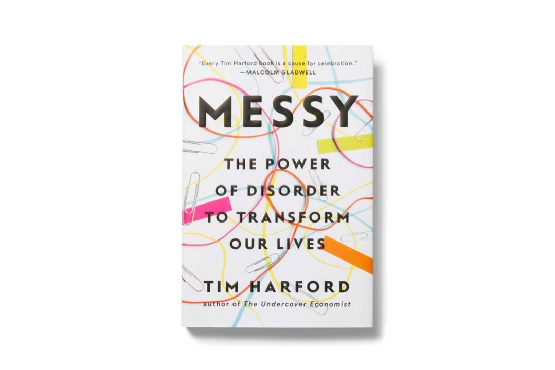 Messy: The Power of Disorder to Transform Our Lives by Tim Harford