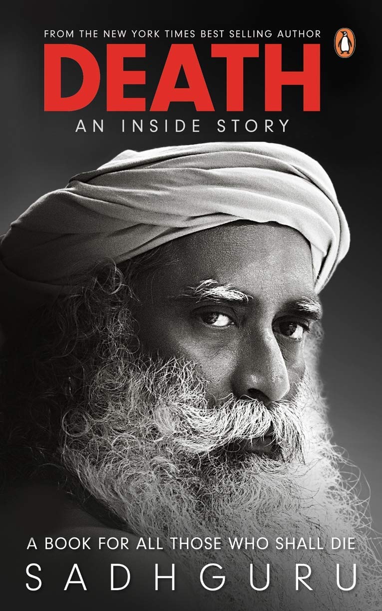 Death; An Inside Story: A Book For All Those Who Shall Die by Sadhguru (Author)