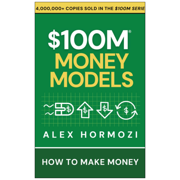 $100M Money Models by Alex Hormozi (Author)