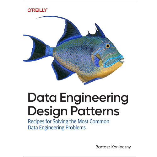 Data Engineering Design Patterns:by Bartosz Konieczny (Author)