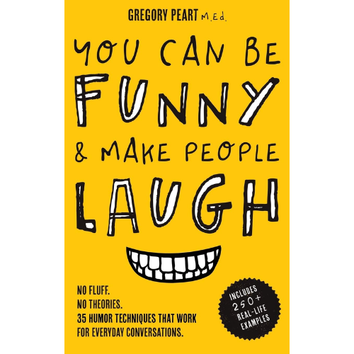 You Can Be Funny and Make People Laugh by Gregory Peart (Author)