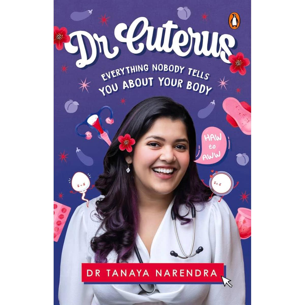 Dr. Cuterus: Everything Nobody Tells You About Your Body by Tanaya Narendra