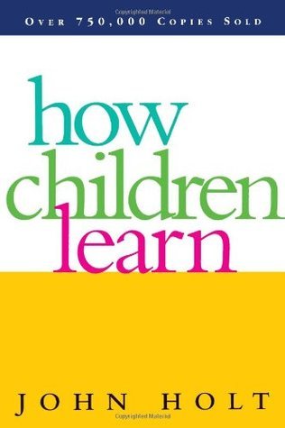 How Children Learn (Classics in Child Development) by John C. Holt