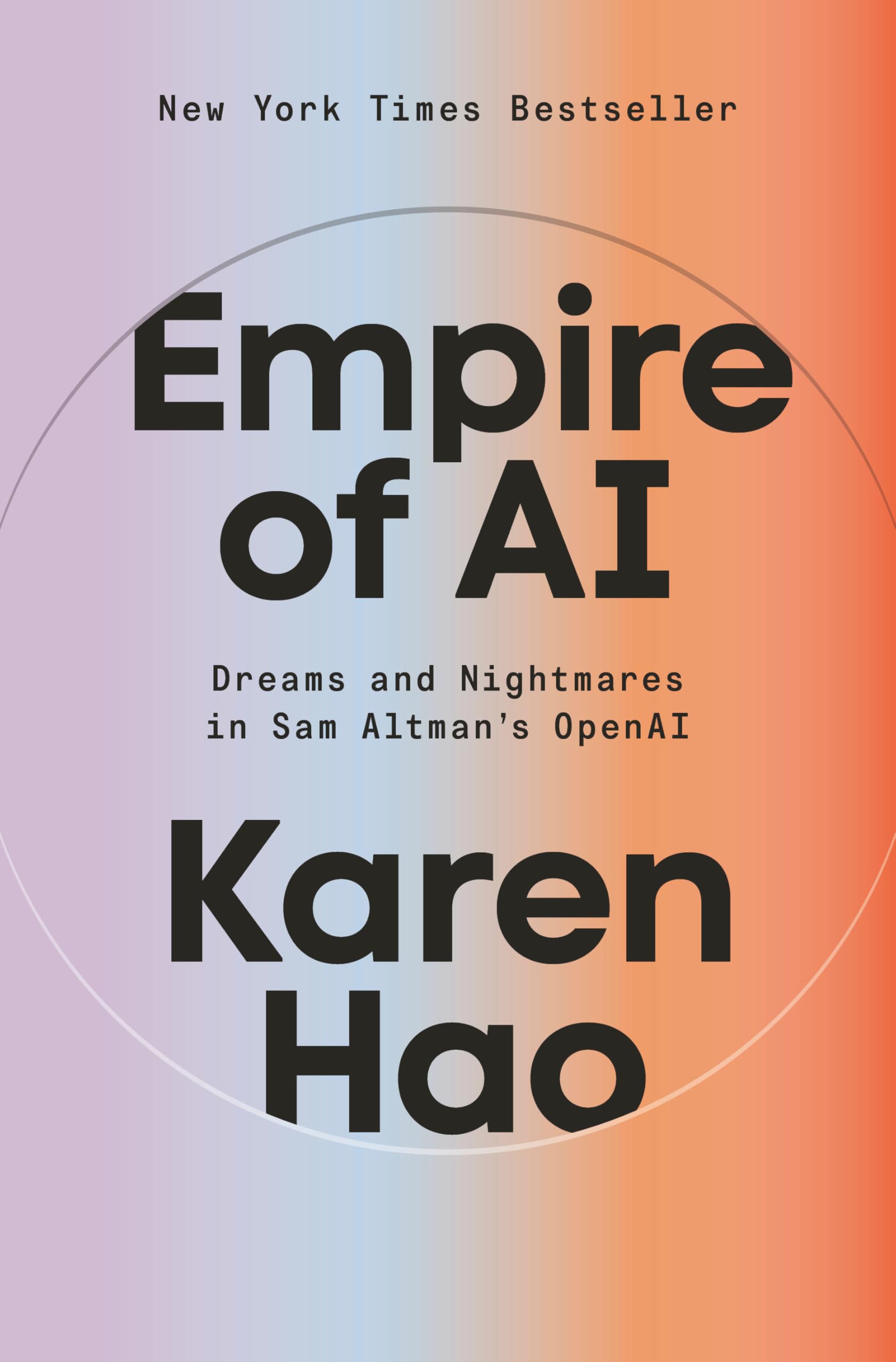 Empire of AI: Dreams and Nightmares in Sam Altman's OpenAI by Karen Hao