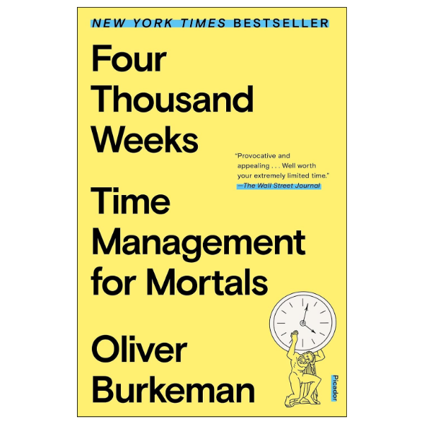 Four Thousand Weeks by Oliver Burkeman (Author)