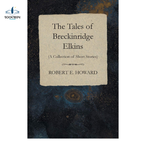 The Tales of Breckinridge Elkins by Robert E. Howard (Author)