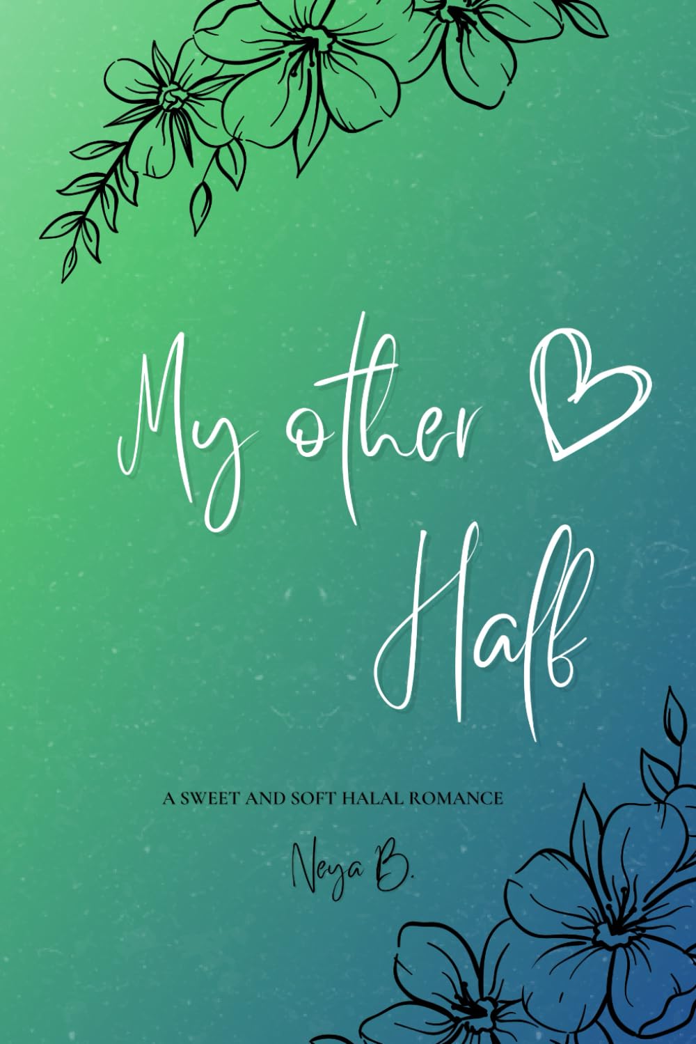 My Other Half (Halal Love) by Neya B. (Author)