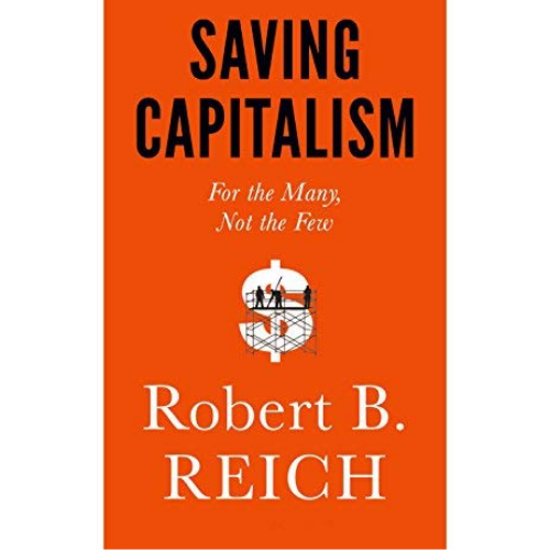 Saving Capitalism  by Robert B. Reich (Author)