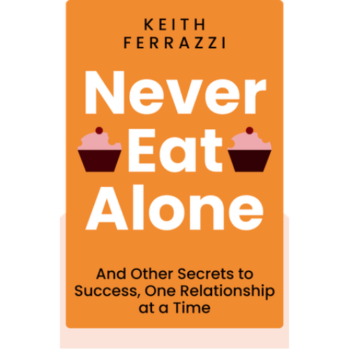 Never Eat Alone: by Keith Ferrazzi (Author)