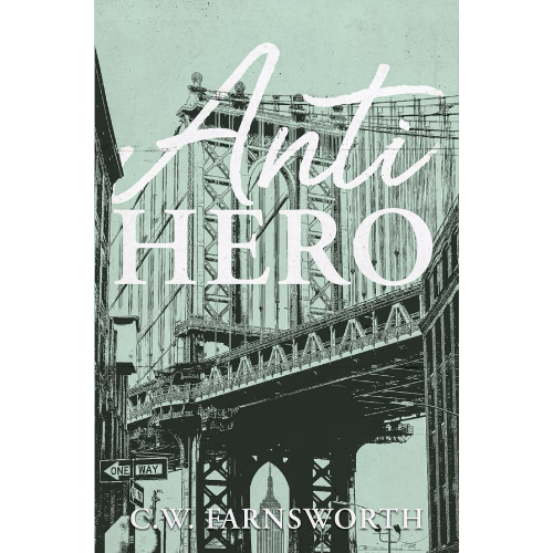 Anti-Hero: by C.W. Farnsworth (Author)