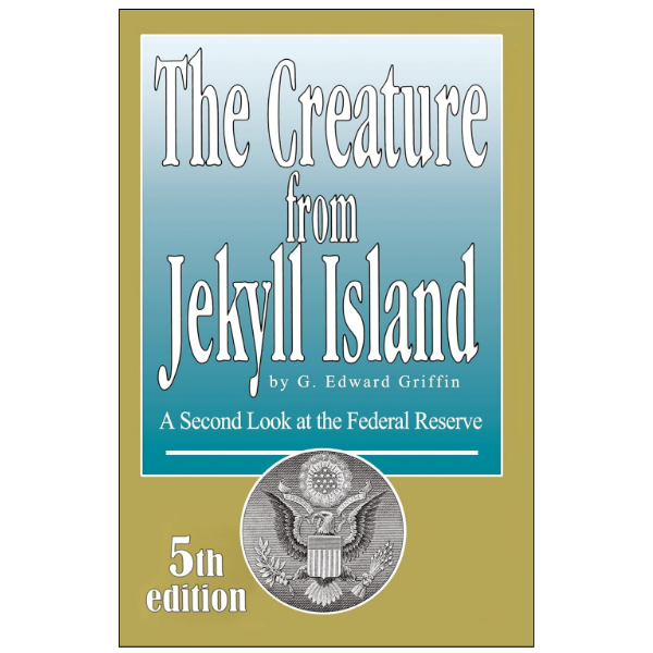 The Creature from Jekyll Island by G. Edward Griffin (Author)