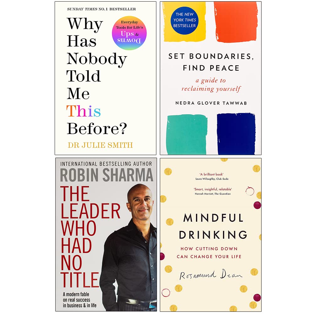 Why Has Nobody Told Me This Before Set Boundaries Find Peace, The Leader Who Had No Title & Mindful Drinking 4 Books Collection Set by Julie Smith, Robin S. Sharma, Rosamund Dean