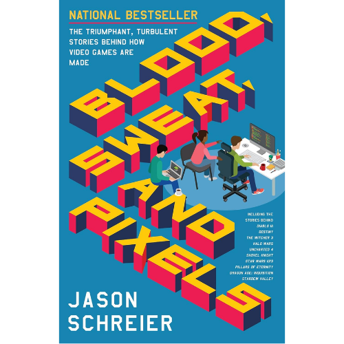 Blood, Sweat, and Pixels: by Jason Schreier (Author)
