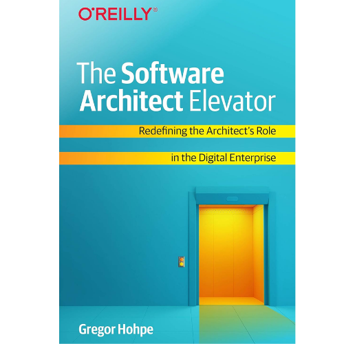 The Software Architect Elevator: by Gregor Hohpe (Author)