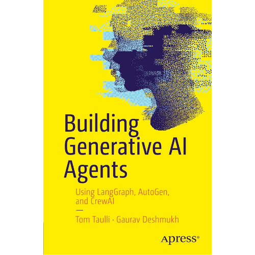 Building Generative AI Agents: by Tom Taulli (Author),