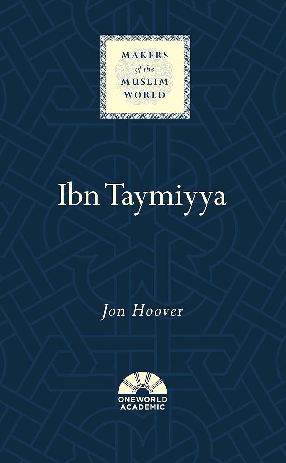 Ibn Taymiyya (Makers of the Muslim World) by Jon Hoover (Author)