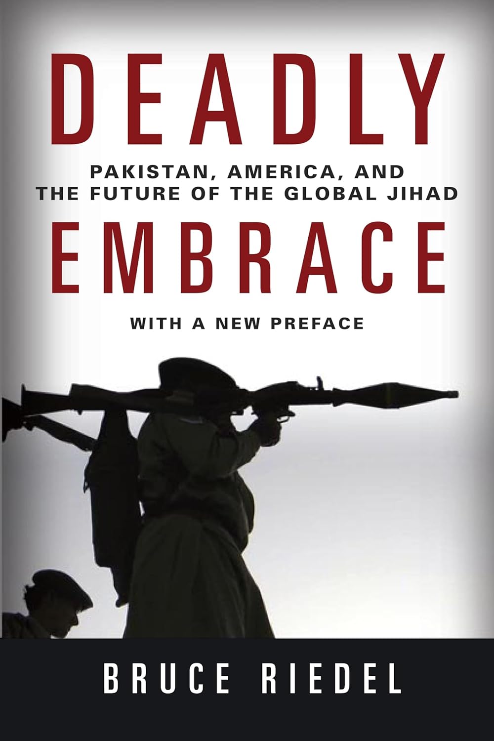 Deadly Embrace: Pakistan, America, and the Future of the Global Jihad by Bruce Riedel (Author)