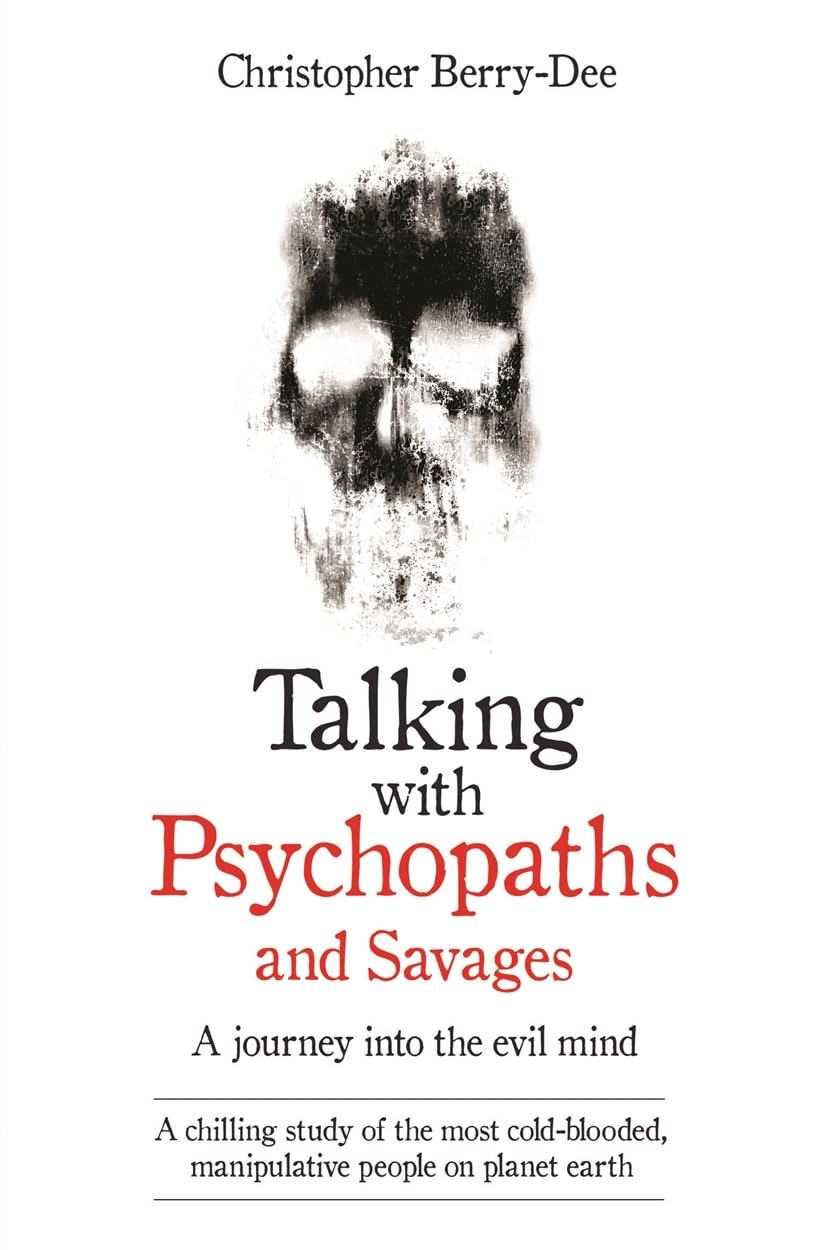 Talking with Psychopaths and Savages by Christopher Berry-Dee (Author)
