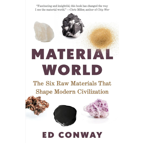 Material World: The Six Raw Materials That Shape Modern Civilization by Ed Conway (Author)