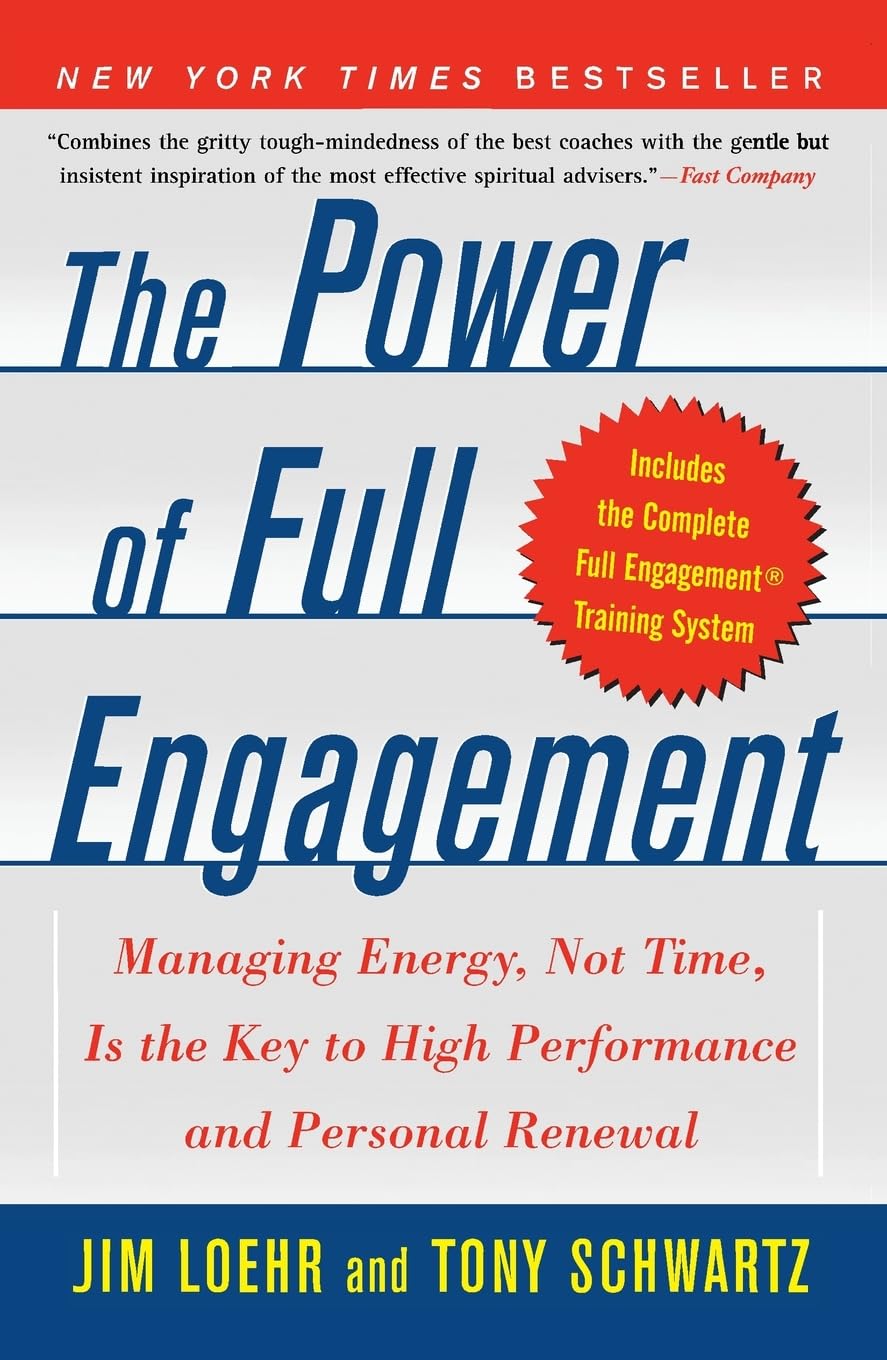 The Power of Full Engagement: Managing Energy, Not Time, Is the Key to High Performance and Personal Renewal by Jim Loehr (Author)