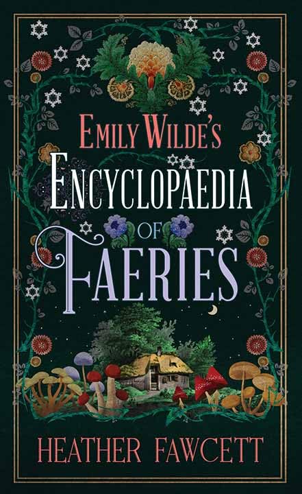 Emily Wilde's Encyclopaedia of Faeries by Heather Fawcett (Author)