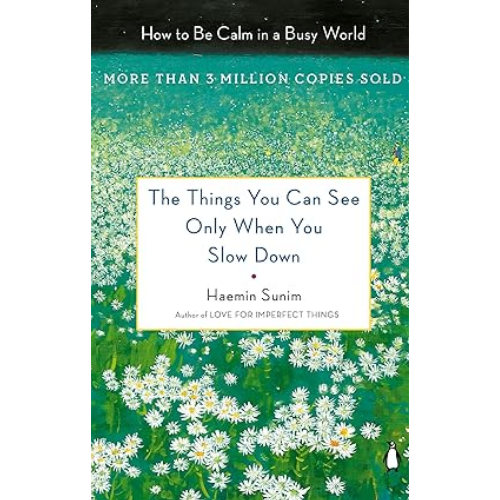 The Things You Can See Only When You Slow Down: by Haemin Sunim (Author