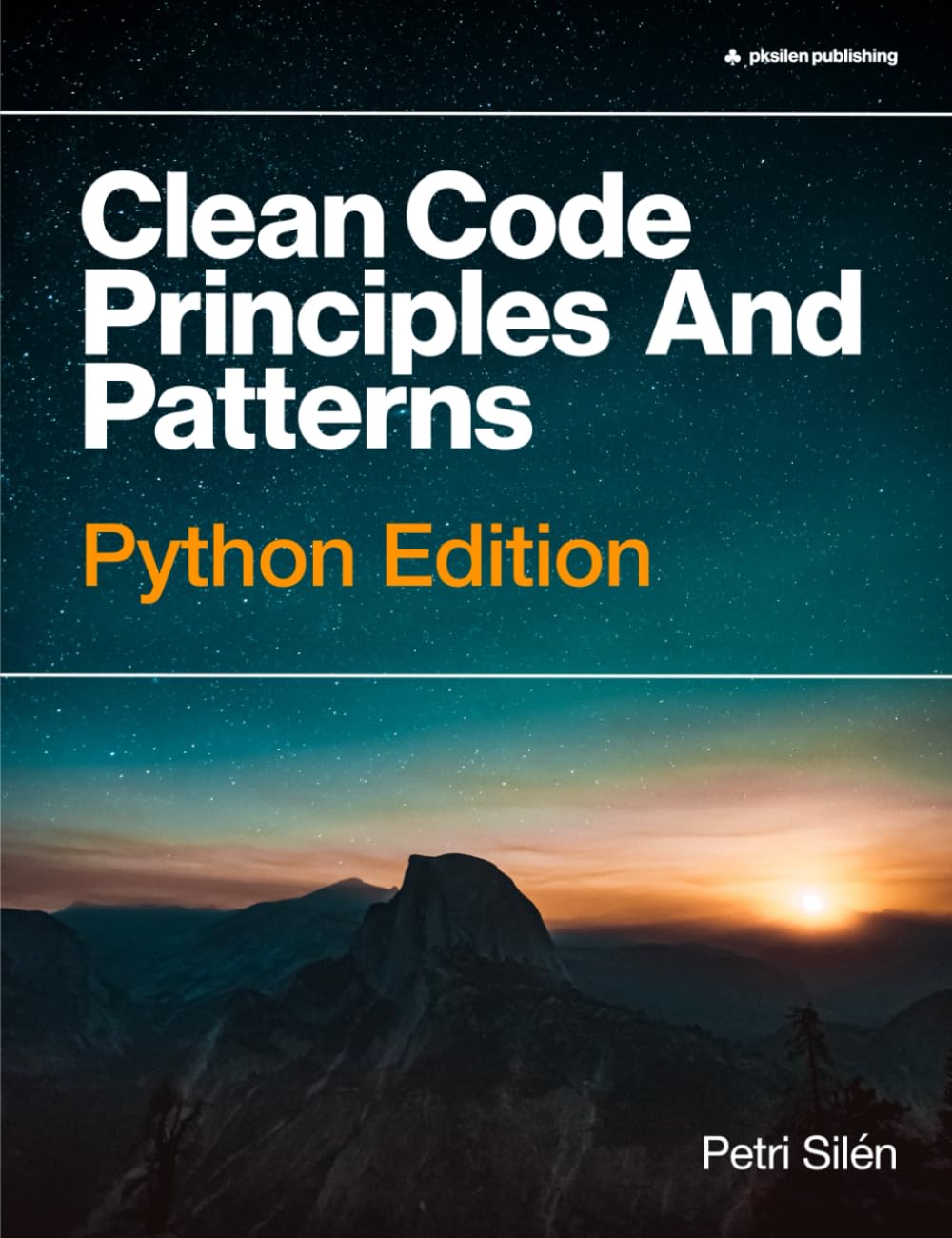 Clean Code Principles And Patterns: Python Edition by Petri Silén
